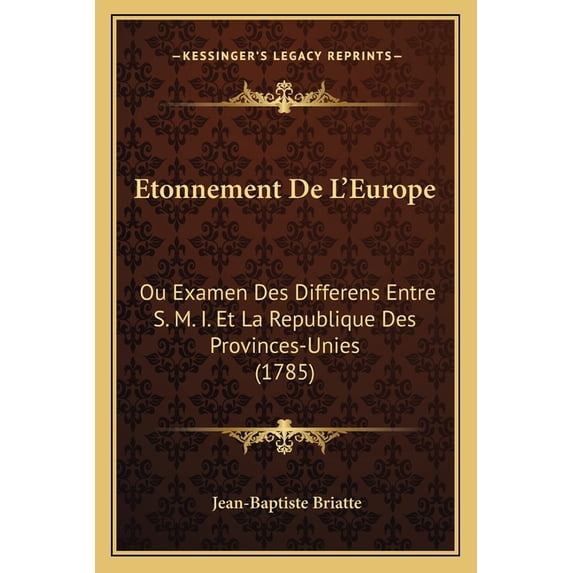 Etonnement De L'Europe : Ou Examen Des Differens Entre S. M. I. Et La Republique Des Provinces-Unies (1785) (Paperback)