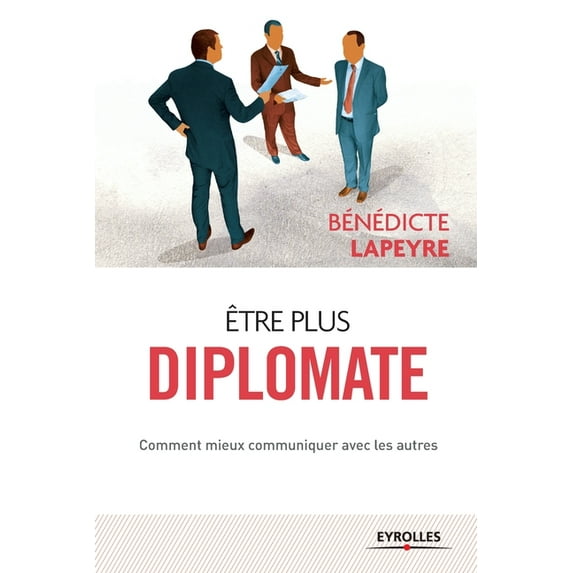 Etre plus diplomate: Comment améliorer ses rapports avec les autres (Paperback)