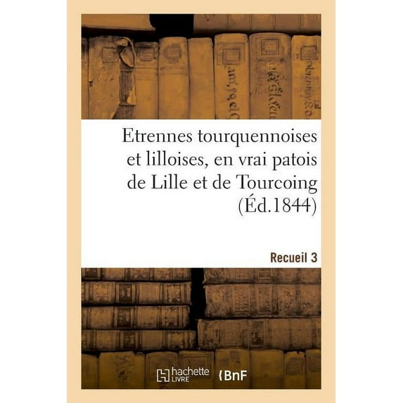 Etrennes Tourquennoises Et Lilloises, En Vrai Patois de Lille Et de Tourcoing (Paperback)