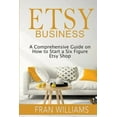 thumbnail image 1 of Etsy Business: A Comprehensive Guide on How to Start a Six Figure Etsy Shop, (Paperback), 1 of 1