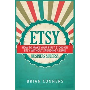Pre-Owned Etsy Business Success : How To Make Your First $1000 On Etsy Without Spending A Dime