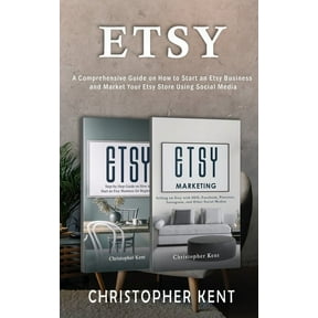 Etsy: A Comprehensive Guide on How to Start an Etsy Business and Market Your Etsy Store for Beginners: A Comprehensive G, (Paperback)