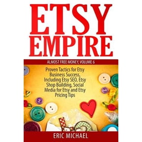 Pre-Owned Etsy Empire: Proven Tactics for Your Etsy Business Success, Including Etsy SEO, Etsy Shop Building, Social Media for Etsy and Etsy Pricing Tips (Paperback) 1499742142 9781499742145
