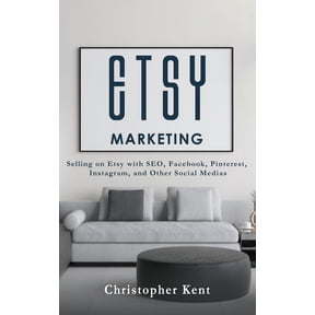 Etsy Marketing: Selling on Etsy with SEO, Facebook, Pinterest, Instagram, and Other Social Medias, (Paperback)
