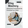 thumbnail image 1 of Etsy Mastery: Advanced Techniques for Growing Your Shop (Paperback), 1 of 1