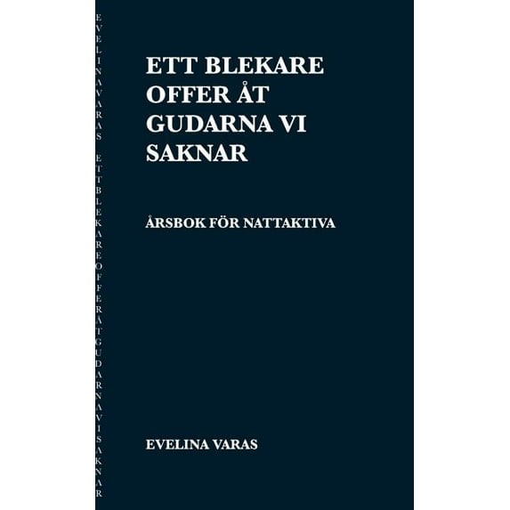 Ett blekare offer åt gudarna vi saknar: Årsbok för nattaktiva, (Paperback)