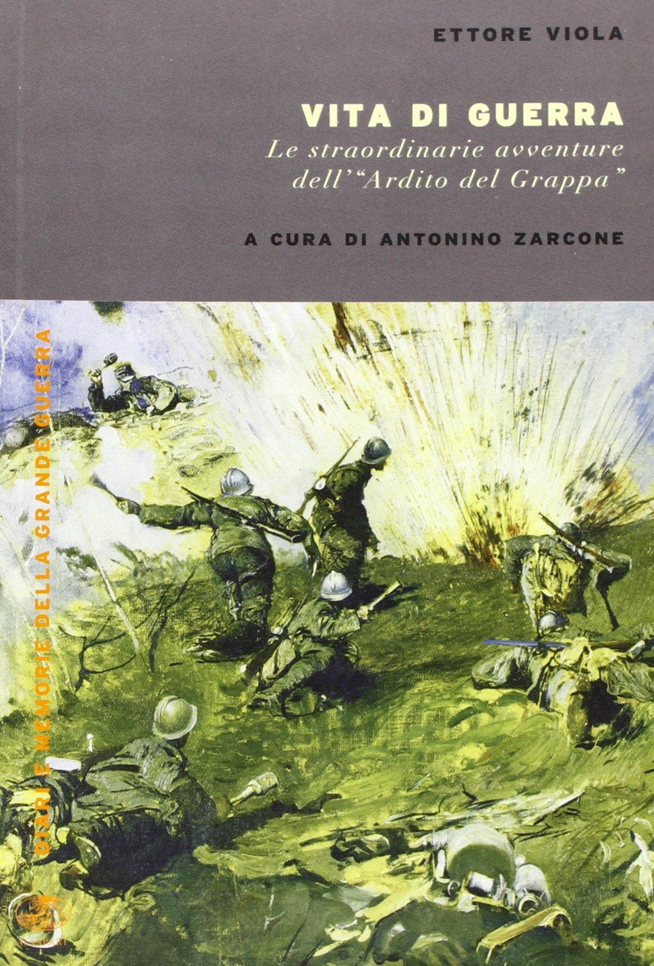 Ettore Viola Vita di guerra. Le straordinarie avventure dell'«ardito del Grappa» (Hardcover)