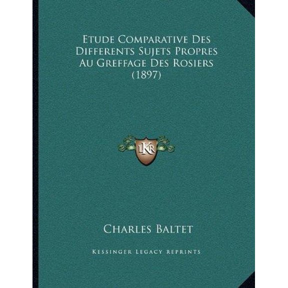 Etude Comparative Des Differents Sujets Propres Au Greffage Des Rosiers (1897) Paperback