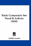 Etude Comparative Sur Pascal Et Leibnitz (1858) (Paperback)