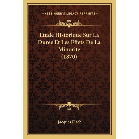 Etude Historique Sur La Duree Et Les Effets De La Minorite (1870) (Paperback)