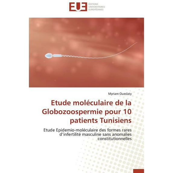 Omn.Univ.Europ.: Etude Moléculaire de la Globozoospermie Pour 10 Patients Tunisiens (Paperback)