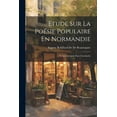 thumbnail image 1 of Etude Sur La Poésie Populaire En Normandie : Et Spécialement Dans L'avranche (Paperback), 1 of 1
