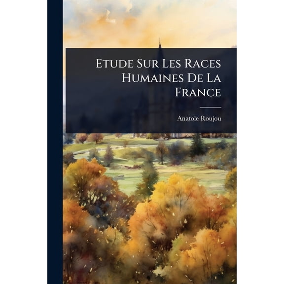 Etude Sur Les Races Humaines De La France, (Paperback)