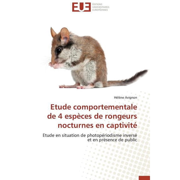 Omn.Univ.Europ.: Etude Comportementale de 4 Espces de Rongeurs Nocturnes En Captivit (Paperback)