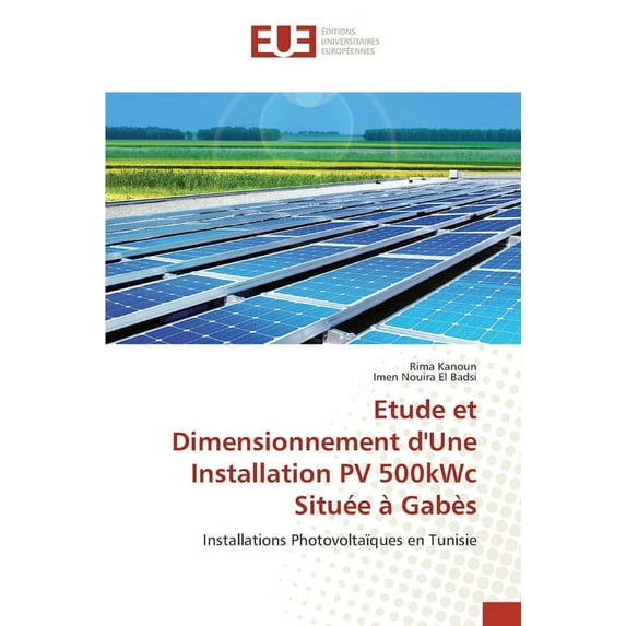Etude et Dimensionnement d'Une Installation PV 500kWc Située à Gabès (Paperback)