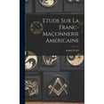 thumbnail image 1 of Etude sur la franc-maçonnerie américaine (Hardcover), 1 of 1