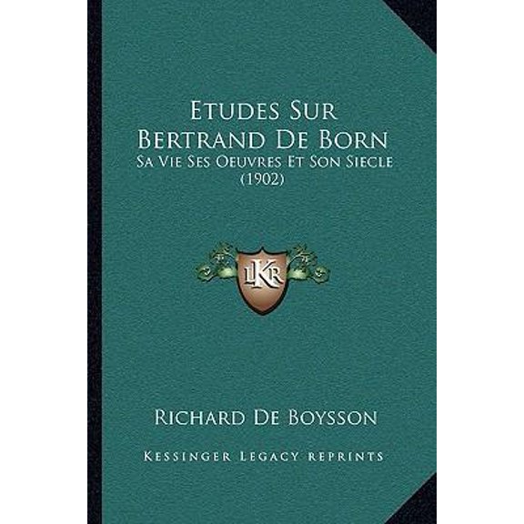Etudes Sur Bertrand De Born : Sa Vie Ses Oeuvres Et Son Siecle (1902) (Paperback)