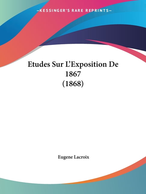 Etudes Sur L'Exposition De 1867 (1868) (Paperback)