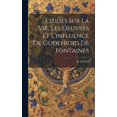 thumbnail image 1 of Etudes Sur La Vie, Les Oeuvres Et L'influence De Godefroid De Fontaines (Hardcover), 1 of 1