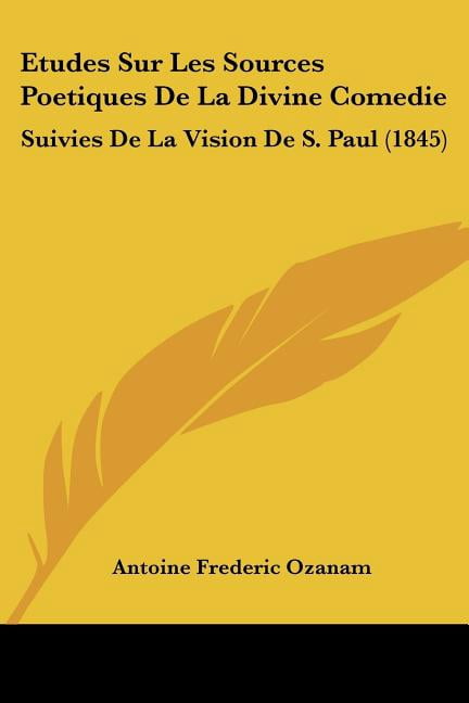 Etudes Sur Les Sources Poetiques De La Divine Comedie : Suivies De La Vision De S. Paul (1845) (Paperback)