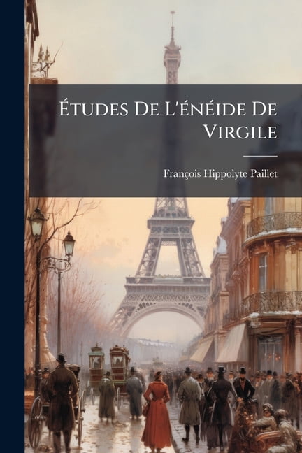 Etudes de L'Eneide de Virgile : A L'Usage Des Lycees Et Des Colleges