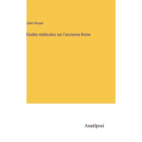 Etudes médicales sur l'ancienne Rome, (Hardcover)