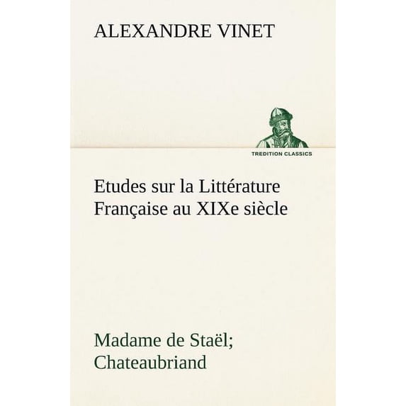 Etudes sur la Littérature Française au XIXe siècle Madame de Staël; Chateaubriand (Paperback)
