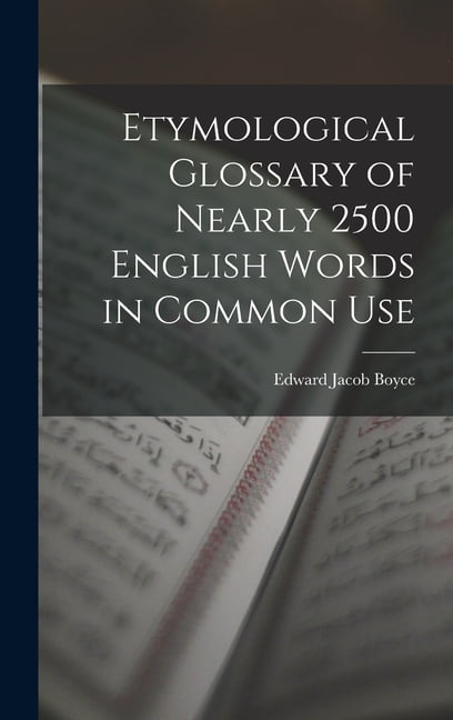 Etymological Glossary of Nearly 2500 English Words in Common Use ...