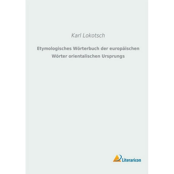 Etymologisches W?rterbuch der europ?ischen W?rter orientalischen Ursprungs