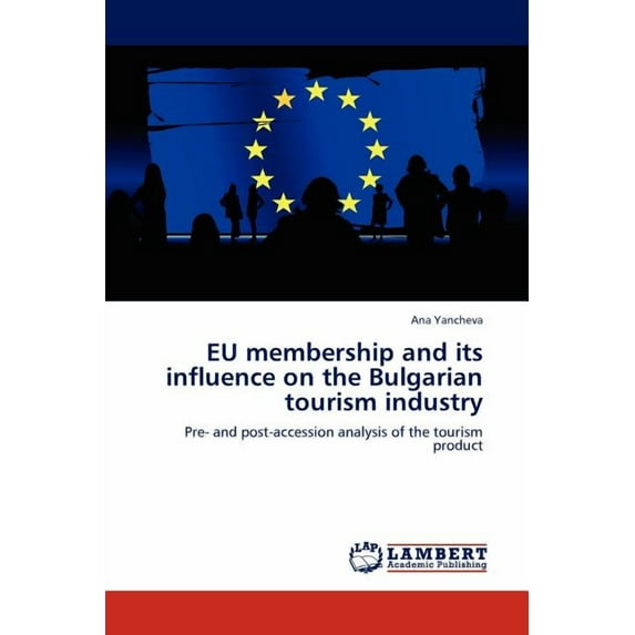 Eu Membership and Its Influence on the Bulgarian Tourism Industry (Paperback)