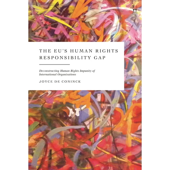 Eu's Human Rights Responsibility Gap: Deconstructing Human Rights Impunity of International Organisations, (Hardcover)