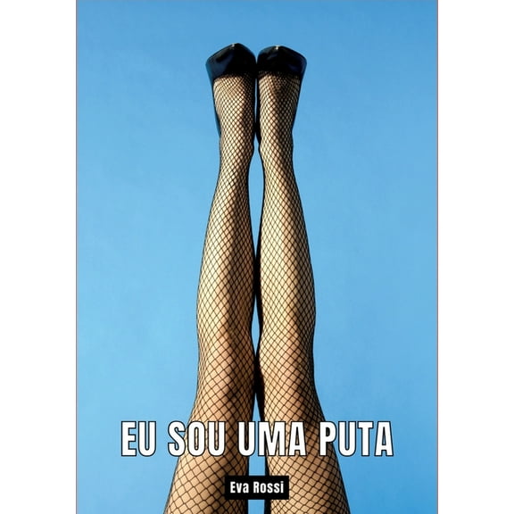 Eu sou uma Puta: Contos de Sexo Explcito para Adultos - Portuguese Erotic Stories for Adults, (Paperback)
