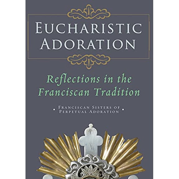 Pre-Owned Eucharistic Adoration: Reflections in the Franciscan Tradition (Paperback) 1616363258 9781616363253