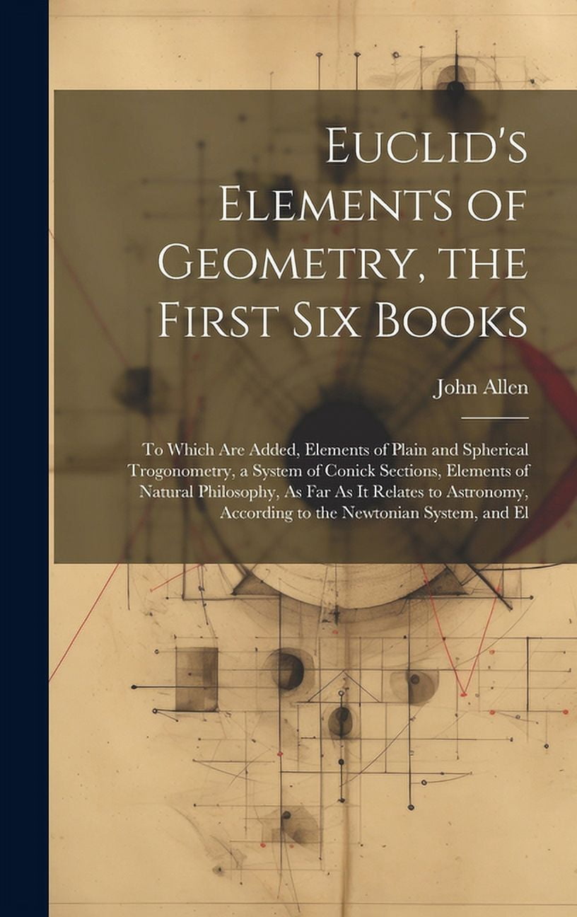 Euclid's Elements of Geometry, the First Six Books: To Which Are