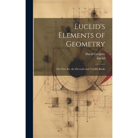Euclid's Elements of Geometry: The First Six, the Eleventh and Twelfth Books, (Hardcover)
