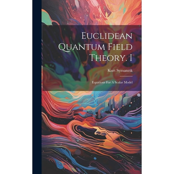 Euclidean Quantum Field Theory. I: Equations For A Scalar Model (Hardcover)