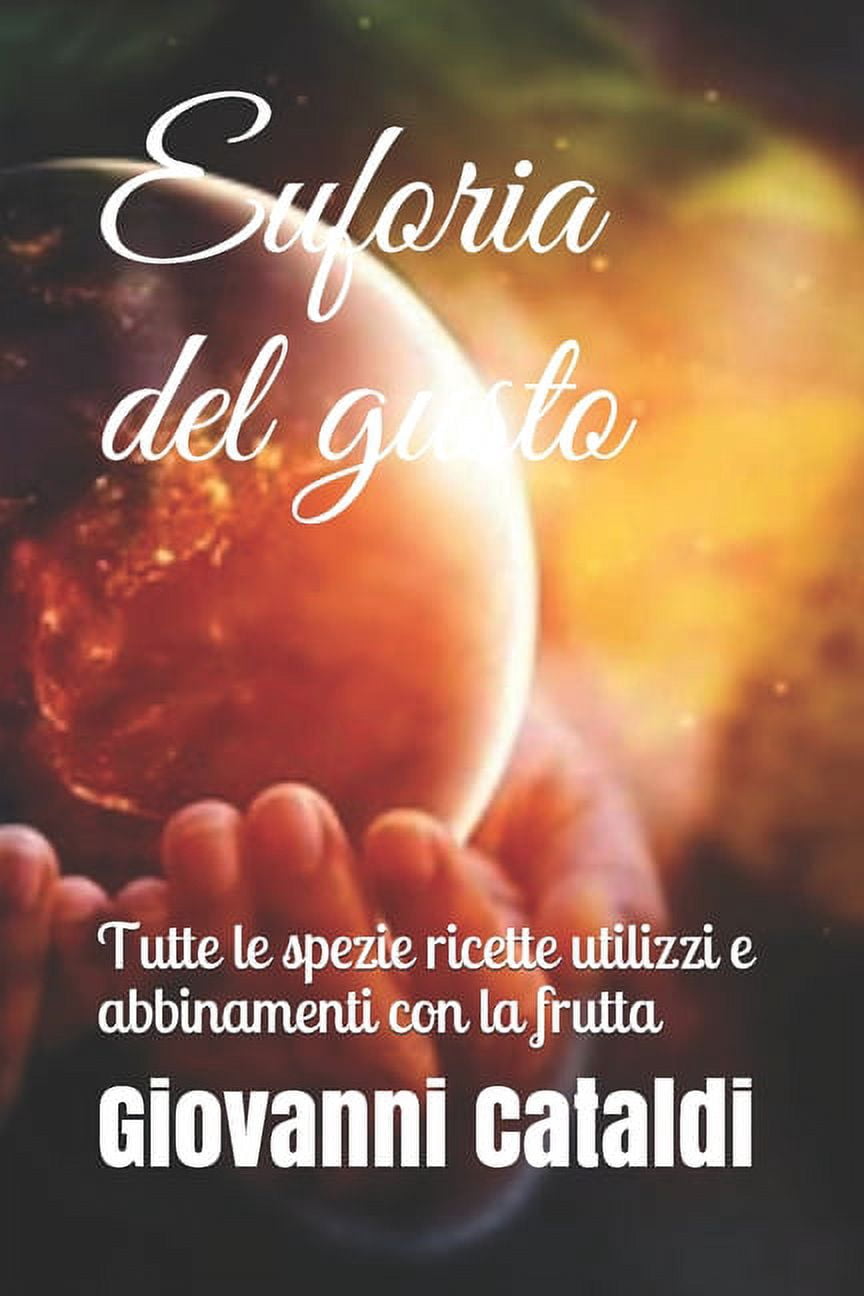 Euforia del gusto: Tutte le spezie ricette utilizzi e abbinamenti con la frutta (Paperback)