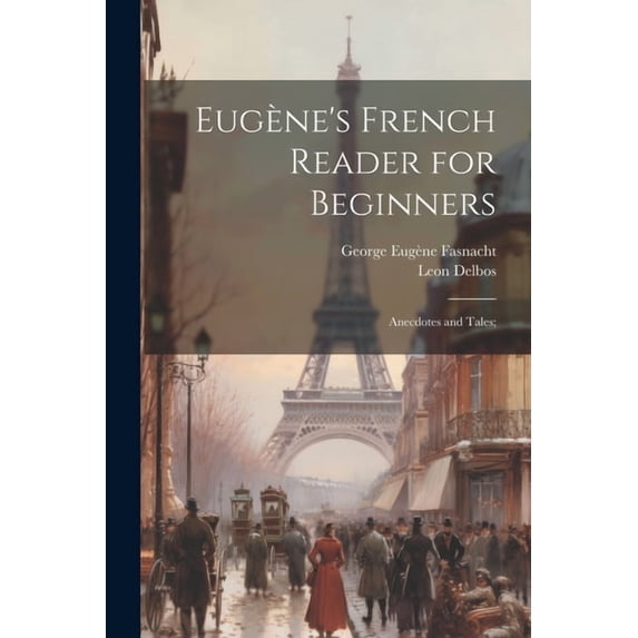 Eugène's French Reader for Beginners; Anecdotes and Tales;, (Paperback)