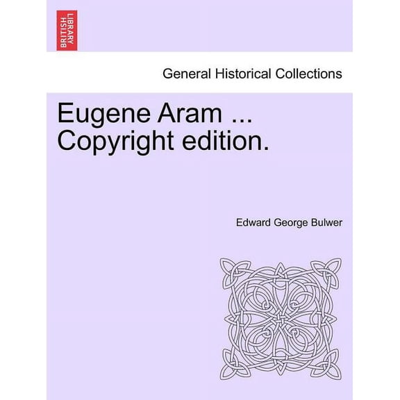 Eugene Aram ... Copyright Edition. (Paperback)