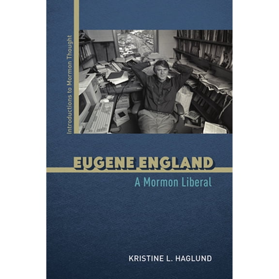 Pre-Owned Eugene England: A Mormon Liberal (Paperback) 0252086007 9780252086007