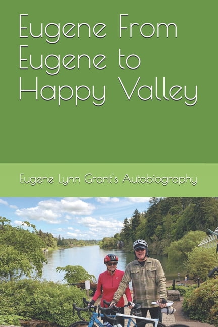 Eugene From Eugene to Happy Valley: Eugene Lynn Grant's Autobiography, (Paperback)