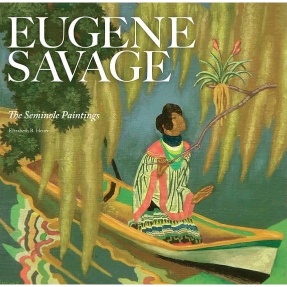 Pre-Owned Eugene Savage: The Seminole Paintings (Paperback) 1904832997 9781904832997