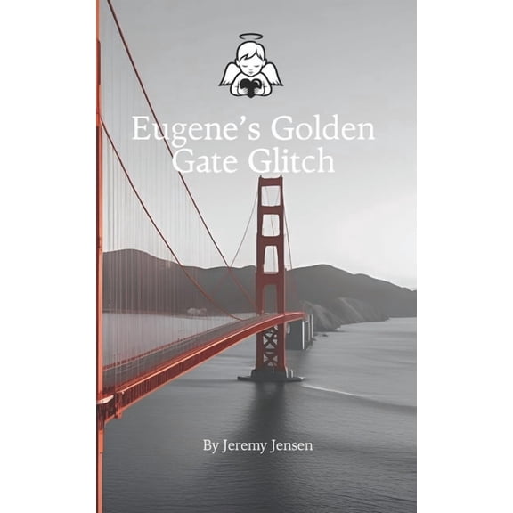 Eugene and the Friend Machine Eugene's Golden Gate Glitch: Good Little Souls, (Paperback)