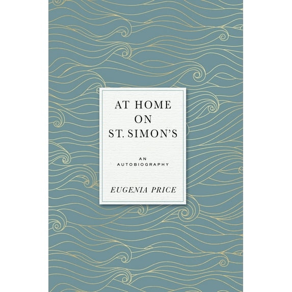 Eugenia Price Autobiographies At Home on St. Simons: An Autobiography, (Hardcover)