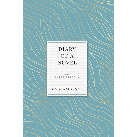 Eugenia Price Autobiographies Diary of a Novel: An Autobiography, (Hardcover)