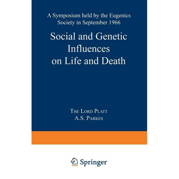 Eugenics Society Symposia Social and Genetic Influences on Life and Death: A Symposium Held by the Eugenics Society in September 1966, (Paperback)