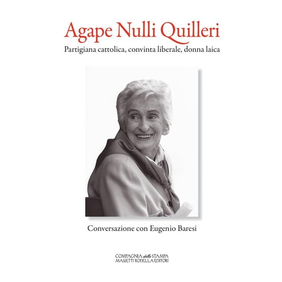 Eugenio Baresi Agape Nulli Quilleri. Partigiana cattolica, convinta liberale, donna (Hardcover)