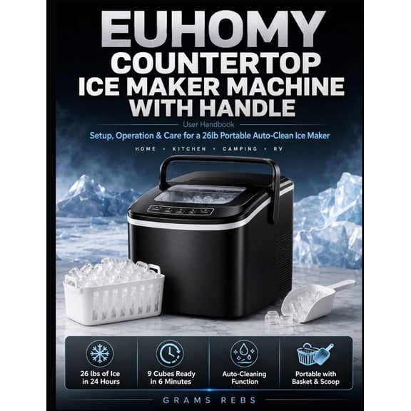 Euhomy Countertop Ice Maker Machine with Handle User Handbook: Setup, Operation & Care for a 26lb Portable Auto-Clean Ic, (Paperback)