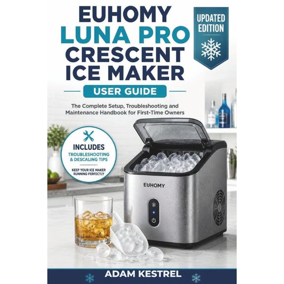 Euhomy Luna Pro Crescent Ice Maker User Guide: The Complete Setup, Troubleshooting and Maintenance Handbook for First-Ti, (Paperback)
