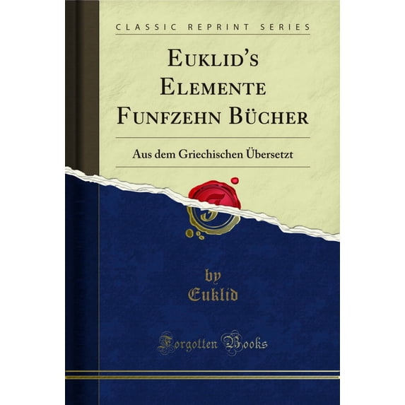 Euklid's Elemente Funfzehn Bücher: Aus dem Griechischen Übersetzt (Classic Reprint)